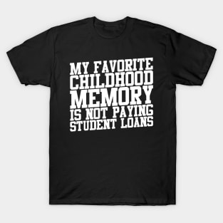 My Favorite Childhood Memory Not Paying Student Loans T-Shirt